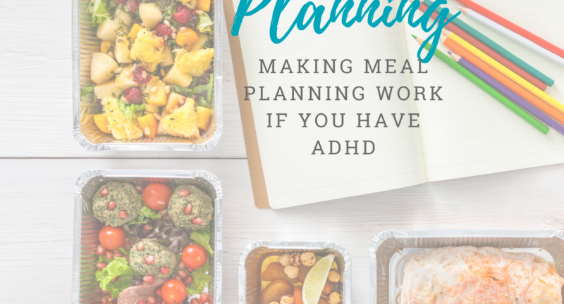Meal Planning & ADHD: 9 Tips to Make It Work