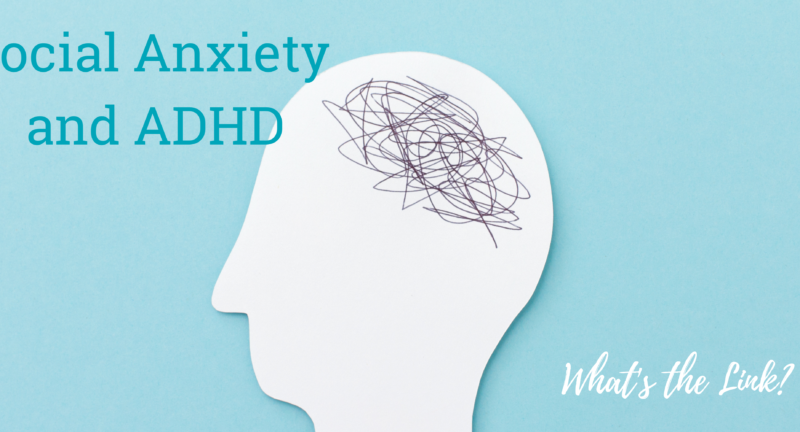 ADHD and Social Anxiety: Can They Occur Together?