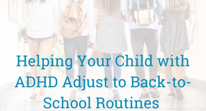 Helping Your Child with ADHD Adjust to Back-to-School Routines 