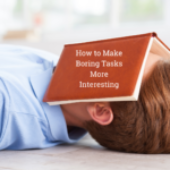 How to Make Boring Tasks Interesting