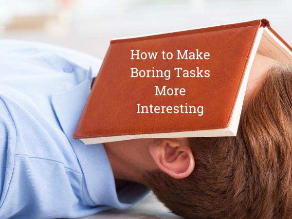 How to Make Boring Tasks Interesting