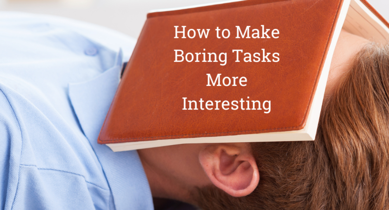 How to Make Boring Tasks Interesting