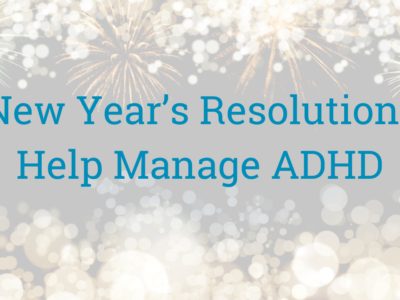 10 New Year’s Resolutions to Help Manage ADHD