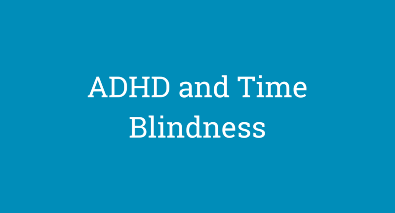 The ADHD Brain and Time Blindness