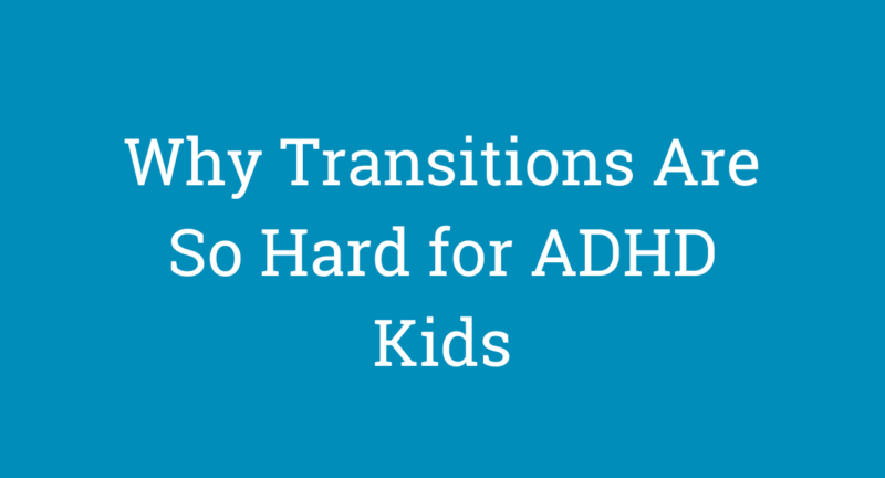 Why Transitions Are So Hard for ADHD Kids