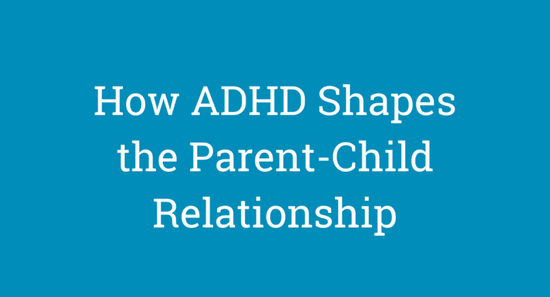 How ADHD Shapes the Parent-Child Relationship