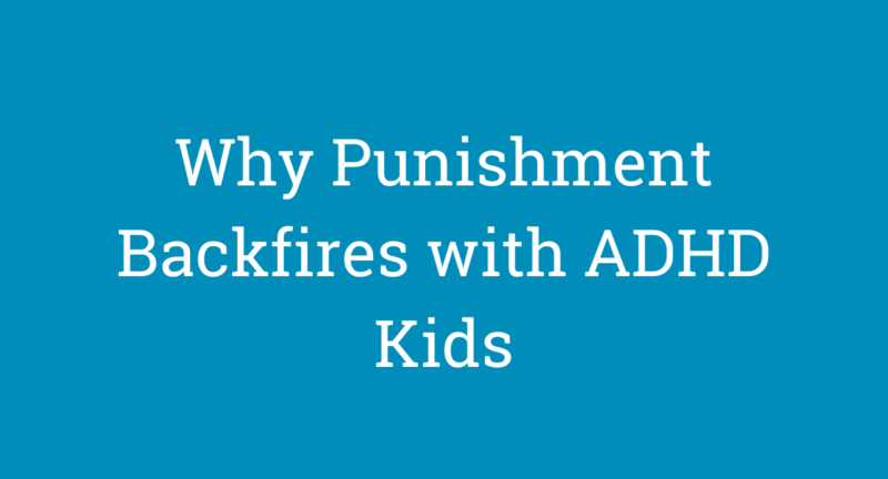 Why Punishment Backfires with ADHD Kids