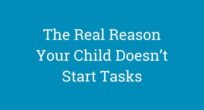 The Real Reason Your Child Doesn’t Start Tasks