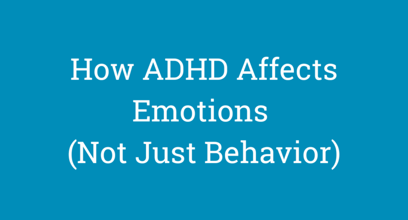 How ADHD Affects Emotions (Not Just Behavior)