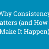 Why Consistency Matters (and How to Make It Happen)