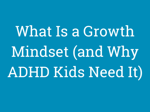 What Is a Growth Mindset (and Why ADHD Kids Need It)