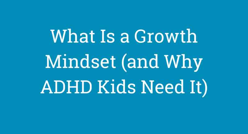 What Is a Growth Mindset (and Why ADHD Kids Need It)