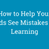 How to Help Your Child See Mistakes as Learning