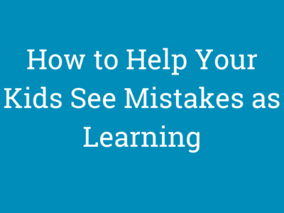 How to Help Your Child See Mistakes as Learning