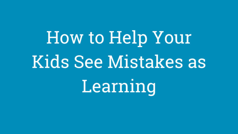 How to Help Your Child See Mistakes as Learning - Next Step 4 ADHD