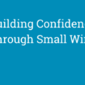 Building Confidence Through Small Wins