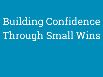 Building Confidence Through Small Wins