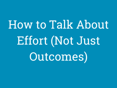 How to Talk About Effort (Not Just Outcomes)