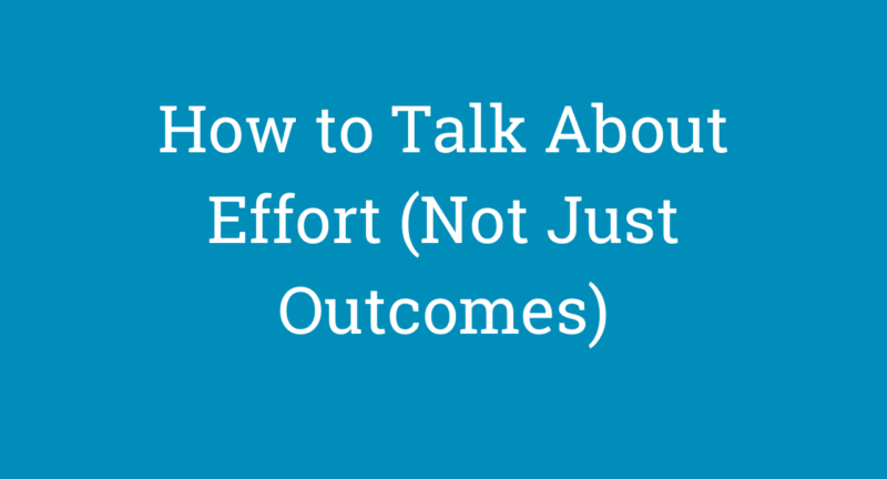 How to Talk About Effort (Not Just Outcomes)