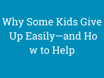 Why Some Kids Give Up Easily—and How to Help