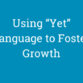 Using “Yet” Language to Foster Growth