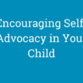 Encouraging Self-Advocacy in Your Child