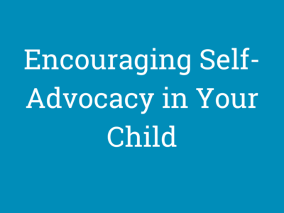 Encouraging Self-Advocacy in Your Child