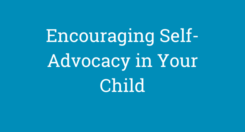 Encouraging Self-Advocacy in Your Child