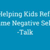 Helping Kids Reframe Negative Self-Talk