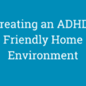 Creating an ADHD-Friendly Home Environment