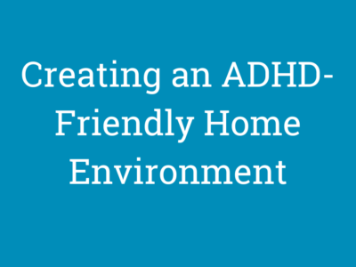 Creating an ADHD-Friendly Home Environment