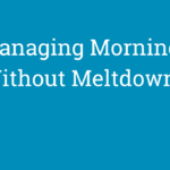 Managing Mornings Without Meltdowns