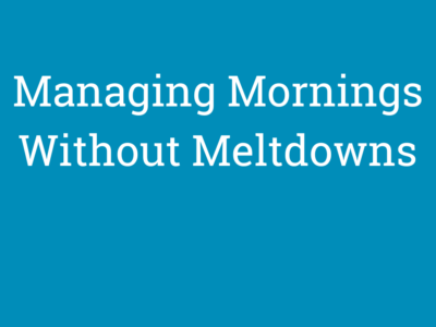 Managing Mornings Without Meltdowns