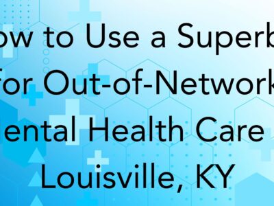 How to Use a Superbill for Out-of-Network Mental Health Care in Louisville, KY